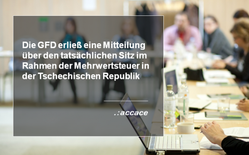 Die GFD erließ eine Mitteilung über den tatsächlichen Sitz im Rahmen der Mehrwertsteuer in der Tschechischen Republik